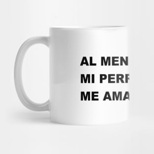 Al menos mi perro me ama Mug